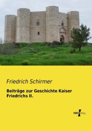 Beiträge zur Geschichte Kaiser Friedrichs II.