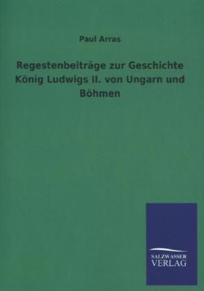 Regestenbeiträge zur Geschichte König Ludwigs II. von Ungarn und Böhmen