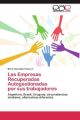 Las Empresas Recuperadas Autogestionadas por sus trabajadores
