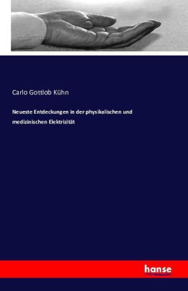 Neueste Entdeckungen in der physikalischen und medizinischen Elektrizität