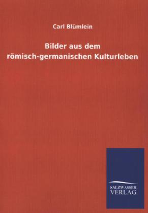 Bilder aus dem römisch-germanischen Kulturleben