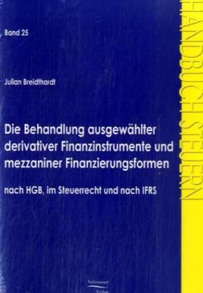 Die Behandlung ausgewählter derivativer Fizinstrumente und mezzaniner Fizierungsformen nach HGB, im Steuerrecht und nach IFRS