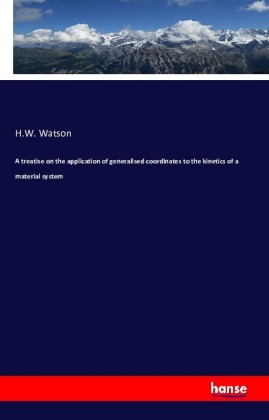 A treatise on the application of generalised coordinates to the kinetics of a material system