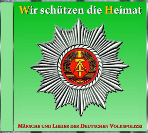 Wir schützen die Heimat - Märsche und Lieder der Deutschen Volkspolizei