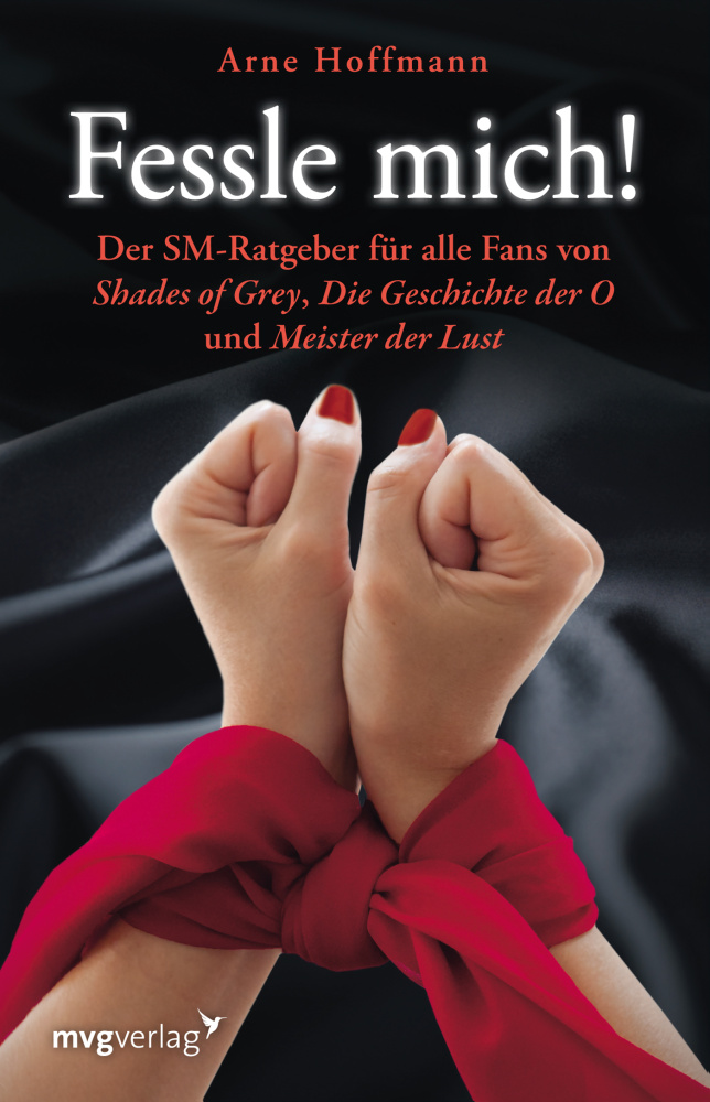 Fessle mich!: Der SM-Ratgeber für alle Fans von Shades of Grey,