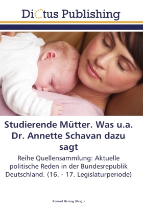 Studierende Mütter. Was u.a. Dr. Annette Schavan dazu sagt