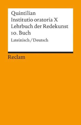 Lehrbuch der Redekunst 10. Buch. Institutio oratoria 10