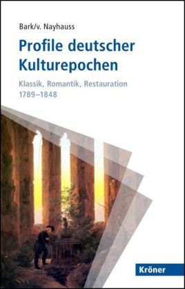 Profile deutscher Kulturepochen: Klassik, Romantik, Restauration 1789-1848