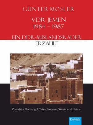 VDR Jemen 1984-1987 - ein DDR-Auslandskader erzählt