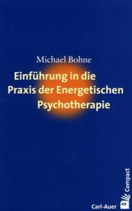 Einführung in die Praxis der Energetischen Psychotherapie