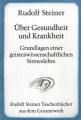 Über Gesundheit und Krankheit. Grundlagen einer geisteswissenschaftlichen Sinneslehre