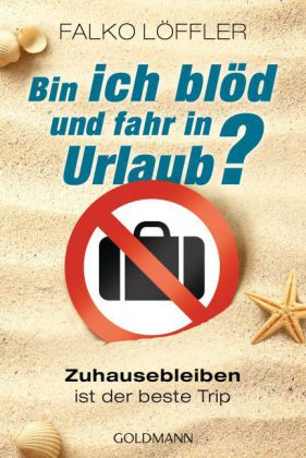 Bin ich blöd und fahr in Urlaub?