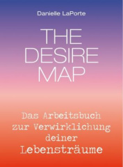 The Desire Map - Das Arbeitsbuch zur Verwirklichung Ihrer Lebensträume