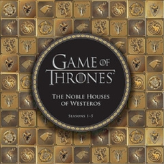 Game of Thrones: The Noble Houses of Westeros. Seasons.1-5