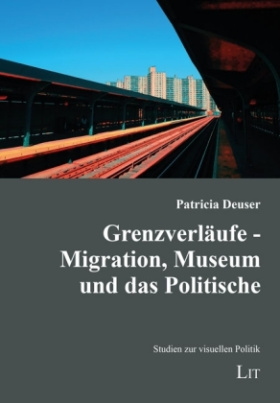 Grenzverläufe - Migration, Museum und das Politische