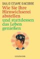 Wie Sie Ihre Hirnwichserei abstellen und stattdessen das Leben genießen