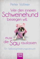 Wer den inneren Schweinehund besiegen will, muss die Sau rauslassen