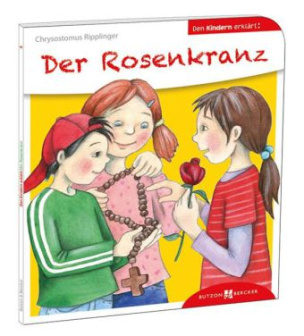 Der Rosenkranz den Kindern erklärt