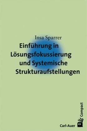 Einführung in Lösungsfokussierung und Systemische Strukturaufstellungen