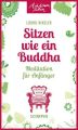 Sitzen wie ein Buddha