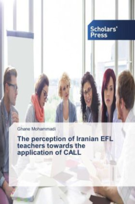 The perception of Iranian EFL teachers towards the application of CALL