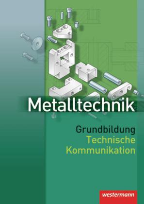 Metalltechnik Grundbildung, Technische Kommunikation, Lehrbuch