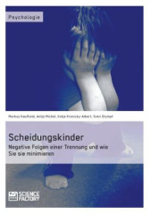 Scheidungskinder. Negative Folgen einer Trennung und wie Sie sie minimieren