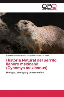 Historia Natural del perrito llanero mexicano (Cynomys mexicanus)
