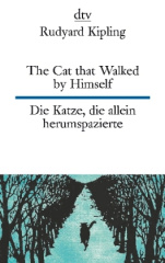 The Cat that Walked by Himself or Just So Stories. Die Katze, die allein herumspazierte oder Genau-so-Geschichten