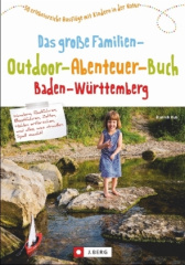 Das große Familien-Outdoor-Abenteuer-Buch Baden-Württemberg