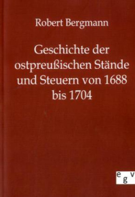 Geschichte der ostpreußischen Stände und Steuern von 1688 bis 1704