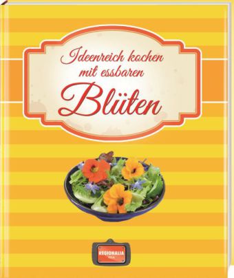 Ideenreich kochen mit essbaren Blüten