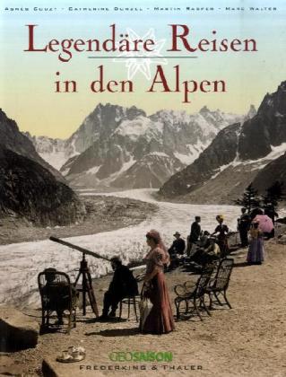 Legendäre Reisen in den Alpen