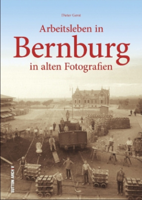 Arbeitsleben in Bernburg in alten Fotografien