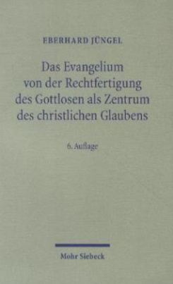 Das Evangelium von der Rechtfertigung des Gottlosen als Zentrum des christlichen Glaubens