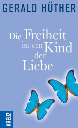 Die Freiheit ist ein Kind der Liebe. Die Liebe ist ein Kind der Freiheit