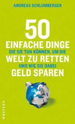 50 einfache Dinge, die Sie tun können, um die Welt zu retten und wie sie dabei Geld sparen