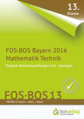 Abschlussprüfung Mathematik Technik FOS-BOS 13 Bayern 2016