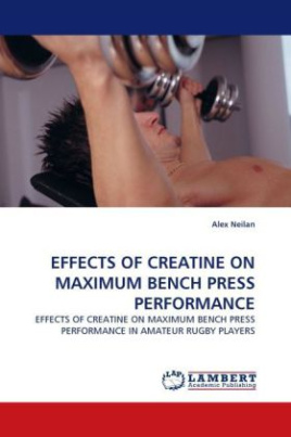 EFFECTS OF CREATINE ON MAXIMUM BENCH PRESS PERFORMANCE