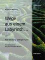 Wege aus einem Labyrinth oder Wie Beratung gelingen kann