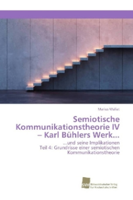 Semiotische Kommunikationstheorie IV - Karl Bühlers Werk...