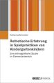 Ästhetische Erfahrung in Spielpraktiken von Kindergartenkindern