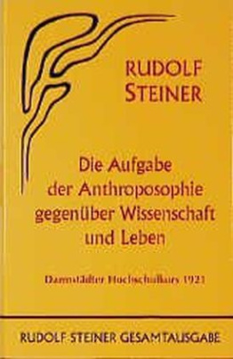 Die Aufgabe der Anthroposophie gegenüber Wissenschaft und Leben