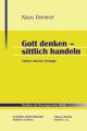 Gott denken - sittlich handeln