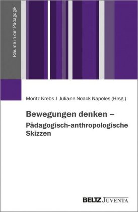 Bewegungen denken - Pädagogisch-anthropologische Skizzen