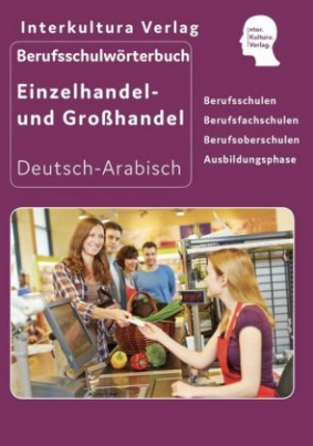 Berufsschulwörterbuch für Einzel- und Großhandel Deutsch-Arabisch / Arabisch-Deutsch