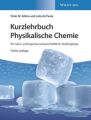 Kurzlehrbuch Physikalische Chemie für natur- und ingenieurwissenschaftliche Studiengänge