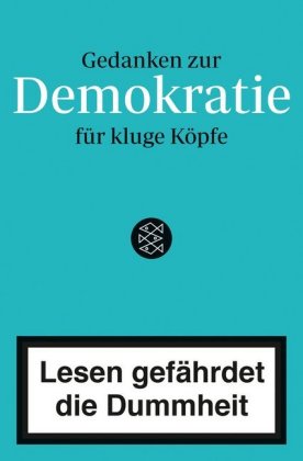 Lesen gefährdet die Dummheit - Gedanken zur Demokratie für kluge Köpfe