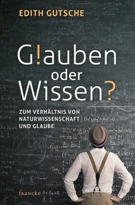 Glauben oder Wissen