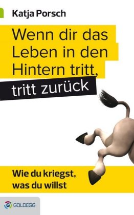 Wenn dir das Leben in den Hintern tritt, tritt zurück